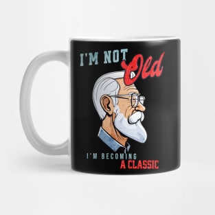 I'm Not Old, I'm Becoming a Classic Mug